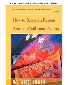 How to Become a Famous Artist and Still Paint Pictures