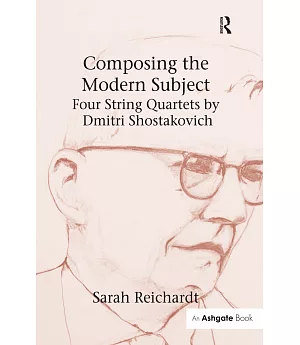 Composing the Modern Subject: Four String Quartets by Dmitri Shostakovich