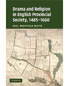 Drama and Religion in English Provincial Society, 1485-1660