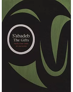 S’abadeb, The Gifts: Pacific Coast Salish Art and Artists