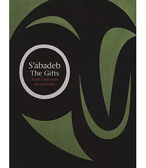 S’abadeb, The Gifts: Pacific Coast Salish Art and Artists