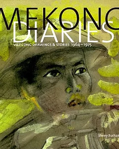 Mekong Diaries: Viet Cong Drawings and Stories, 1964-1975