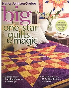 Big One-Star Quilts by Magic: Diamond-free Stars from Squares & Rectangles - 14 Stars in 4 Sizes, 28 Quilting Designs, 4 Project
