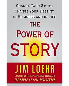 The Power of Story: Change Your Story, Change Your Destiny in Business and in Life