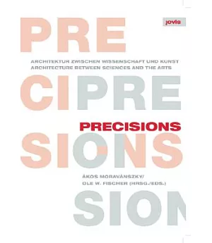 Precisions: Architecture Between Sciences and the Arts