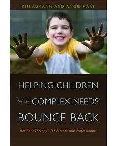 Helping Children with Complex Needs Bounce Back: Resilient Therapy for Parents and Professionals