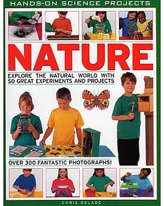 Nature, Hands-on Science: Explore the Natural World With 50 Great Experiments and Projects