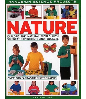 Nature, Hands-on Science: Explore the Natural World With 50 Great Experiments and Projects