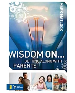 Wisdom On... Getting Along with Parents