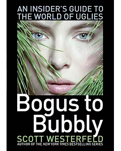 Bogus to Bubbly: An Insider’s Guide to the World of Uglies