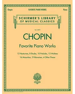 Chopin: Favorite Piano Works, 12 Nocturnes, 8 Etudes, 10 Preludes, 12 Waltzes, 16 Mazurkas, 3 Polonaises, 4 Other Pieces