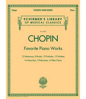 Chopin: Favorite Piano Works, 12 Nocturnes, 8 Etudes, 10 Preludes, 12 Waltzes, 16 Mazurkas, 3 Polonaises, 4 Other Pieces