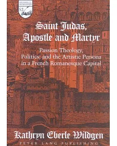 Saint Judas, Apostle and Martyr: Passion Theology, Politics, and the Artistic Persona in a French Romanesque Capital