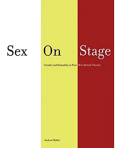 Sex on Stage: Gender and Sexuality in Post-War British Theatre