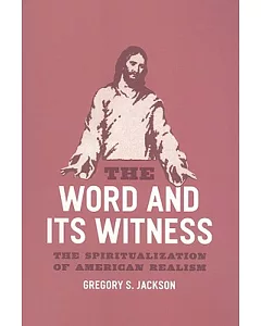 The Word and Its Witness: The Spiritualization of American Realism