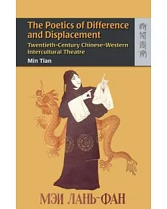 The Poetics of Difference and Displacement: Twentieth-Century Chinese-Western Intercultural Theater