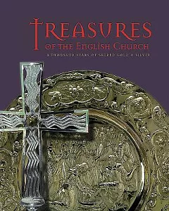 Treasures of the English Church: A Thousand Years of Sacred Gold and Silver