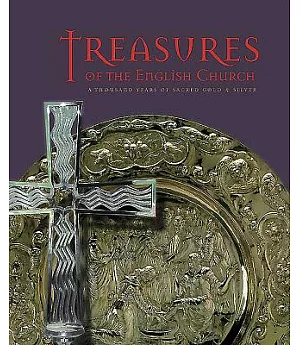 Treasures of the English Church: A Thousand Years of Sacred Gold and Silver