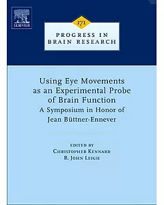 Using Eye Movements as an Experimental Probe of Brain Function: A Symposium in Honor of Jean Buttner-Ennever