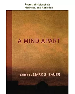 A Mind Apart: Poems of Melancholy, Madness, and Addiction
