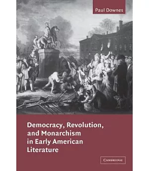 Democracy, Revolution and Monarchism in Early American Literature