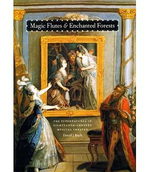 Magic Flutes & Enchanted Forests: The Supernatural in Eighteenth-Century Musical Theater