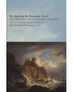 Recognising the Romantic Novel: New Histories of British Fiction, 1780-1830