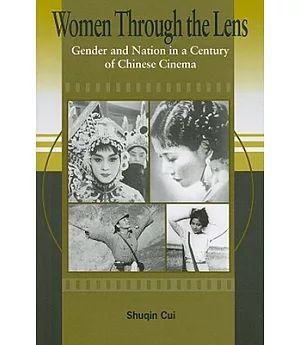 Women Through The Lens: Gender and Nation in a Century of Chinese Cinema
