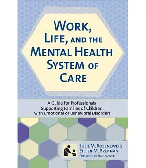 Work, Life, and The Mental Health System Of Care: A Guide for Professionals Supporting Families of Children With Emotional or Be