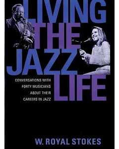 Living the Jazz Life: Conversations With Forty Musicians About Their Careers in Jazz