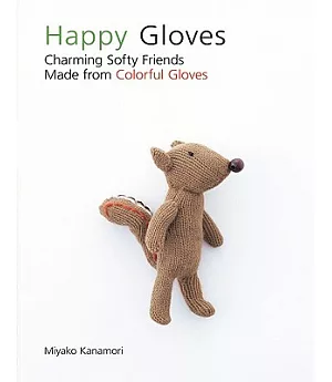 Happy Gloves: Charming Softy Friends Made from Colorful Gloves
