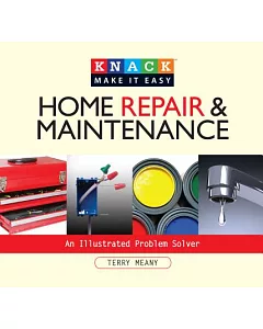 Knack Home Repair & Maintenance: An Illustrated Problem Solver