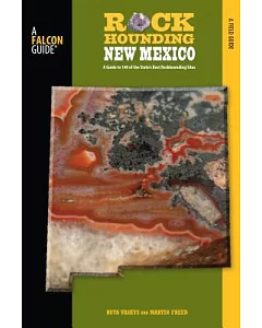 Rockhounding New Mexico: A Guide to 140 of the State’s Best Rockhounding Sites
