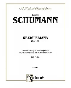 Kreisleriana, Opus 16: For Piano, a Kalmus Classic Edition