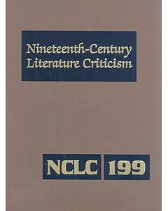 Nineteenth-Century Literature Criticism: Criticism of the Works of Novelists, Philosophers, and Other Creative Writers Who Died