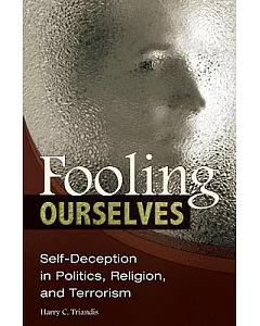 Fooling Ourselves: Self-Deception in Politics, Religion, and Terrorism