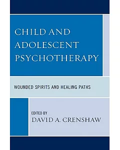 Child and Adolescent Psychotherapy: Wounded Spirits and Healing Paths