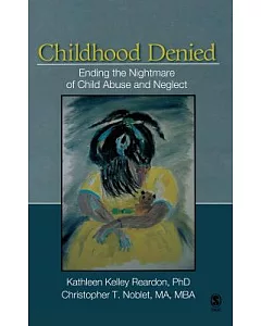Childhood Denied: Ending the Nightmare of Child Abuse and Neglect