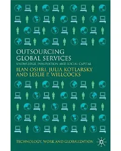 Outsourcing Global Services: Knowledge, Innovation and Social Capital