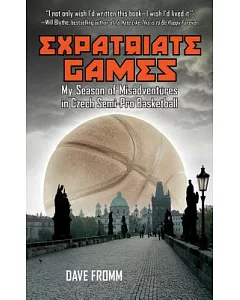 Expatriate Games: My Season of Misadventures in Czech Semi-Pro Basketball