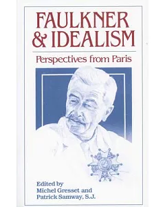 Faulkner and Idealism: Perspectives From Paris