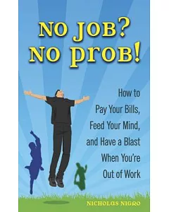 No Job? No Prob!: How to Pay Your Bills, Feed Your Mind, and Have a Blast When You’re Out of Work