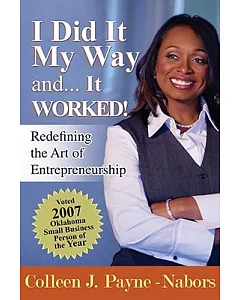 I Did It My Way and...It Worked!: Redefining the Art of Entrepreneurship
