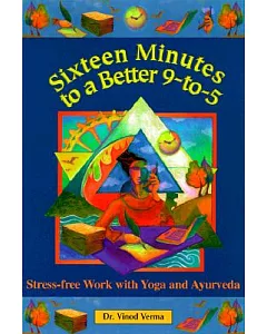 Sixteen Minutes to a Better 9-To-5: Stress-Free Work With Yoga and Ayurveda