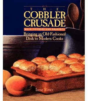 The Cobbler Crusade: Main Courses and Desserts : Bringing an Old-Fashioned Dish to Modern Cooks