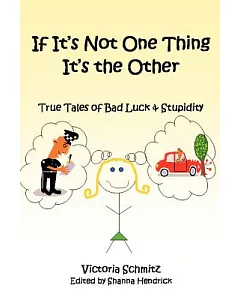 If It’s Not One Thing It’s the Other: True Tales of Bad Luck and Stupidity