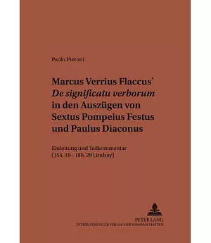 Marcus Verrius Flaccus’ De Significatu Verborum In Den Auszugen Von Sextus Pompeius Festus Und Paulus Diaconus: Einleitung Und T