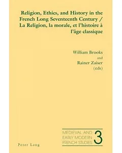 Religion, Ethics, and History in the French Long Seventeenth Century/ La Religion, La Morale, Et L’histoire + L’Gge Classique