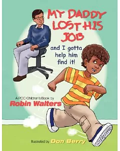 My Daddy Lost His Job: and I gotta help him find it!