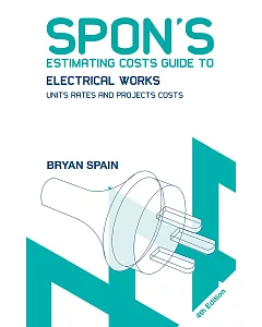 Spon’s Estimating Costs Guide to Electrical Works: Unit Rates and Project Costs